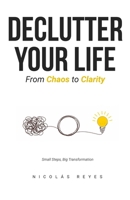 DECLUTTER YOUR LIFE: From Chaos to Clarity B0DWN9B669 Book Cover