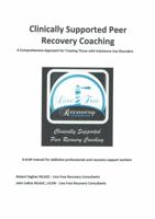 Clinically Supported Peer Recovery Coaching: A Comprehensive Approach for Treating Those with Substance Use Disorders 0999092308 Book Cover