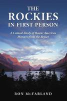 The Rockies in First Person: A Critical Study of Recent American Memoirs from the Region 0786437170 Book Cover