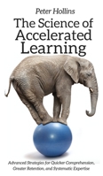 The Science of Accelerated Learning: Advanced Strategies for Quicker Comprehensi 1981329323 Book Cover