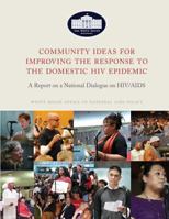 Community Ideas for Improving the Response to the Domestic HIV Epidemic: A Report on a National Dialogue on HIV/AIDS 1494962926 Book Cover