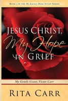 Jesus Christ, My Hope in Grief: My Gentle Giant, Victor Carr 196153231X Book Cover