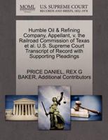 Humble Oil & Refining Company, Appellant, v. the Railroad Commission of Texas et al. U.S. Supreme Court Transcript of Record with Supporting Pleadings 127034420X Book Cover