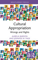 Cultural Appropriation: Wrongs and Rights (Routledge Focus on Philosophy) 0367893452 Book Cover