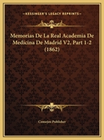 Memorias De La Real Academia De Medicina De Madrid V2, Part 1-2 (1862) 1160192340 Book Cover