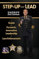 STEP-UP and LEAD: A Guide for Dynamic, Innovative Leadership in Law Enforcement B0F1C6MGJN Book Cover