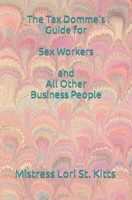 The Tax Domme's Guide for Sex Workers and All Other Business People 1439251061 Book Cover