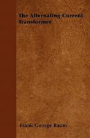 The Alternating Current Transformer 1532737467 Book Cover