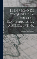 El Derecho de Conquista y la Teoria del Equilibrio en la América Latina 1017907013 Book Cover