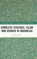 Domestic Violence, Islam and Gender in Indonesia (ASAA Women in Asia Series) 1032613564 Book Cover