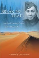 Breaking Trail: From Canada's Northern Frontier to the Oil Fields of Dubai 189725217X Book Cover