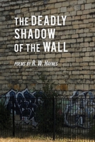 The Deadly Shadow of the Wall: Poems B0BLR5C4YH Book Cover