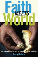 Faith Meets World: The Gift and Challenge of Catholic Social Teaching 0764822241 Book Cover