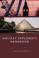 Holiday Explorers Handbook: Navigating the World for Memorable Adventures and Cultural Discoveries B0CPCLQ28T Book Cover