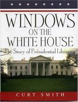Windows on the White House: The Story of Presidential Libraries 1888698101 Book Cover