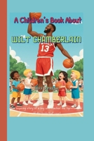 A Children’s Book About Wilt Chamberlain: The inspiring story of a boy who reached the top—on and off the basketball court. B0FLJ7D924 Book Cover