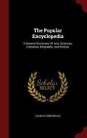 The Popular Encyclopedia: A General Dictionary Of Arts, Sciences, Literature, Biography, And History B0BNQTJQJV Book Cover