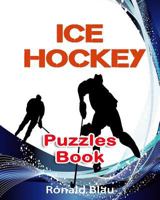 Ice Hockey Puzzles Book: Ice Hockey Word Searches, Cryptograms, Alphabet Soups, Dittos, Piece By Piece Puzzles All You Want to Challenge to Keep Your Brain Young 1717464319 Book Cover