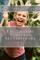 Escuchando Nuestros Sentimientos: La Experiencia de Una Conexion Con Los Sentidos 1517741181 Book Cover