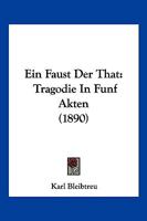 Ein Faust der That: Trag�die in f�nf Akten 1499787340 Book Cover