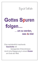 Gottes Spuren folgen, um zu werden, was du bist: Erkenntnisreiche Erzählung 3758349079 Book Cover