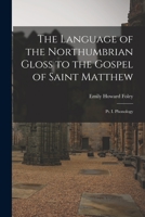 The Language of the Northumbrian Gloss to the Gospel of Saint Matthew: Pt. I. Phonology 1014590671 Book Cover