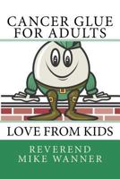 Cancer Glue For Adults: Love From Kids 1729541585 Book Cover