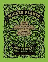 Wicked Plants: The Weed That Killed Lincoln's Mother and Other Botanical Atrocities 1565126831 Book Cover