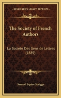 The Society Of French Authors: La Societe Des Gens De Lettres 116025933X Book Cover