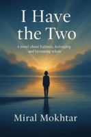 I Have the Two: A novel about balance, belonging, and becoming whole B0G4JCFL3X Book Cover