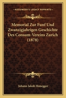 Memorial Zur Funf Und Zwanzigjahrigen Geschichte Des Consum-Vereins Zurich (1878) 1168084016 Book Cover