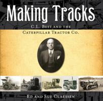 Making Tracks: C.L. Best and the Caterpillar Tractor Co. 1592984274 Book Cover