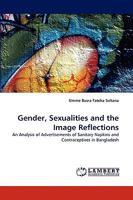 Gender, Sexualities and the Image Reflections: An Analysis of Advertisements of Sanitary Napkins and Contraceptives in Bangladesh 3838359488 Book Cover