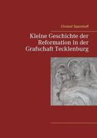 Kleine Geschichte der Reformation in der Grafschaft Tecklenburg 3744882551 Book Cover