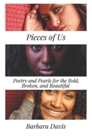 Pieces of Us: Poetry and Pearls for the Bold, Broken, and Beautiful B09CRNPSSX Book Cover