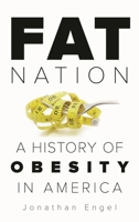 Fat Nation: A History of Obesity in America 1538117746 Book Cover