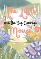 The Little Mouse and the Big Courage B0DXLB1JR3 Book Cover