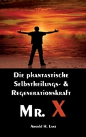 Mr. X, Mr. Gesundheits-X: die phantastische Selbstheilungs- & Regenerationskraft Mr. X 3347203615 Book Cover