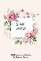 Start Anew: 100 Empowerment Quotes for Divorced Women B0C6H4LTWC Book Cover