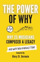 The Power Of Why: Why 25 Musicians Composed a Legacy: And Why You Should Too. 1927641950 Book Cover