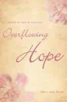 Overflowing with Hope: A Novel of Hope & Inspiration 1604627077 Book Cover