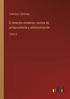 El derecho moderno, revista de jurisprudencia y administración: Tomo 3 3368102346 Book Cover