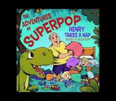 The Adventures of Superpop - Henry Takes a Nap B0GJZF4CQR Book Cover