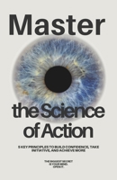 Master the Science of Action: Build Confidence, Take Initiative, and Achieve More B0DYMDJVQ5 Book Cover