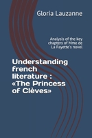 Understanding french literature : «The Princess of Clèves»: Analysis of the key chapters of Mme de La Fayette's novel 1729095518 Book Cover