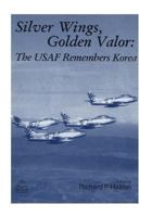 Silver Wings, Golden Valor: The USAF Remembers Korea 1508674124 Book Cover