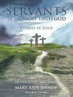 Servants of the Most High God Stories of Jesus 1545640521 Book Cover