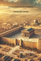 Comprendre le livre d'Esdras verset par verset (French Edition) B0DTG2TJFH Book Cover