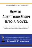 How To... Adapt Your Script Into A Novel: Reverse Adaptations Are On Trend In Hollywood, Learn How To Make Money From Your Script! B08QKYZZLL Book Cover