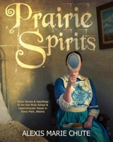 Prairie Spirits: Ghost Stories & Hauntings at the Red Brick School and Oppertshauser House in Stony Plain, Alberta 0995078823 Book Cover